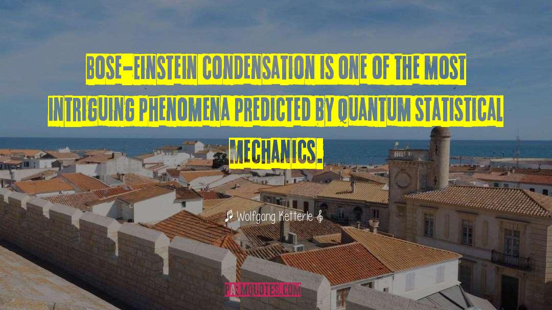 Wolfgang Ketterle Quotes: Bose-Einstein condensation is one of
