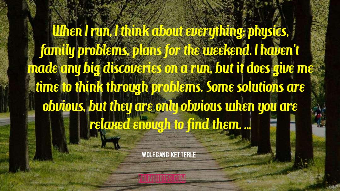 Wolfgang Ketterle Quotes: When I run, I think