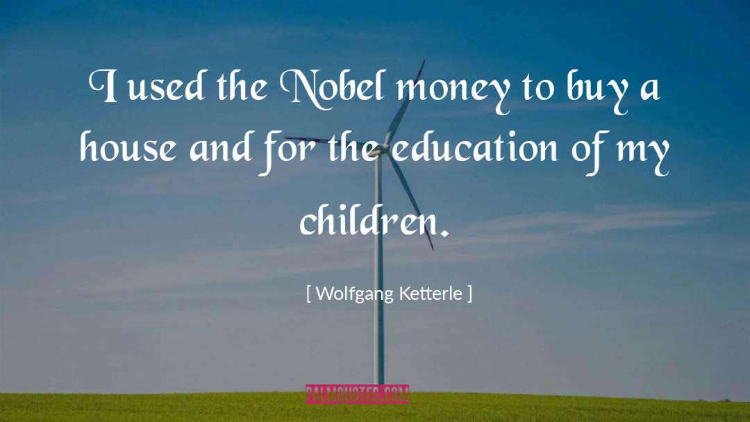 Wolfgang Ketterle Quotes: I used the Nobel money