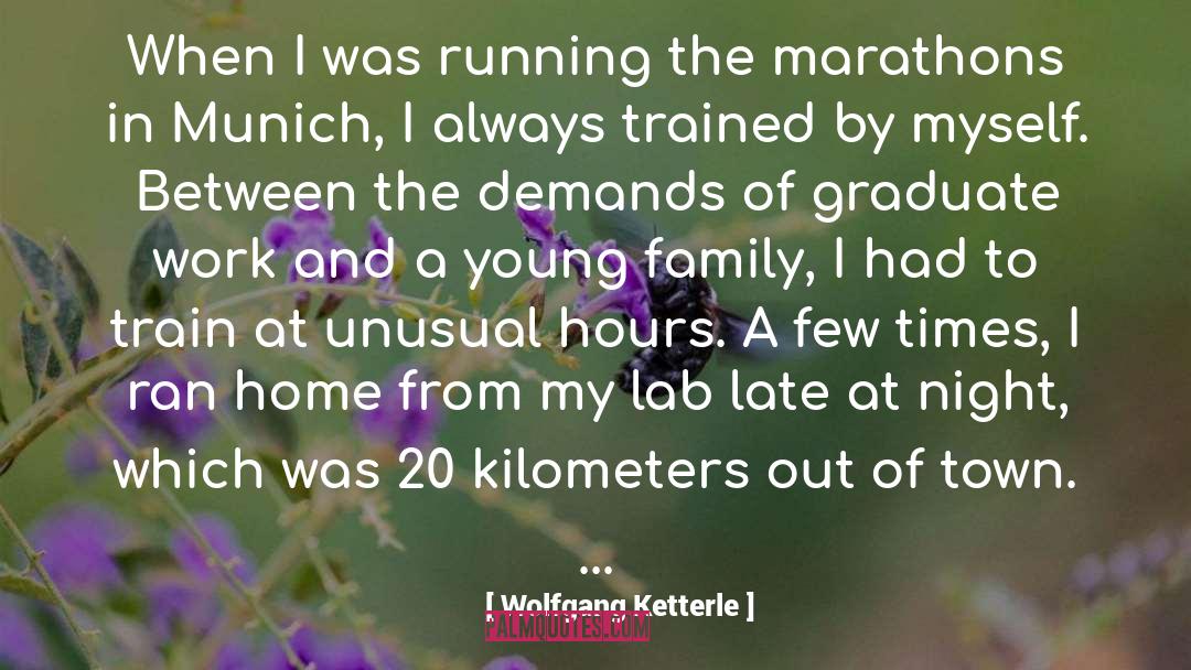 Wolfgang Ketterle Quotes: When I was running the