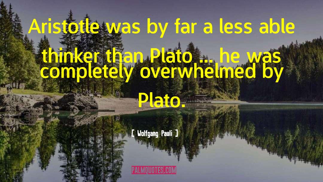 Wolfgang Pauli Quotes: Aristotle was by far a