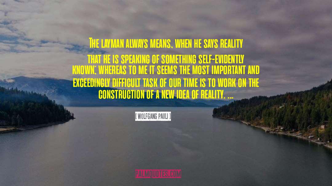 Wolfgang Pauli Quotes: The layman always means, when