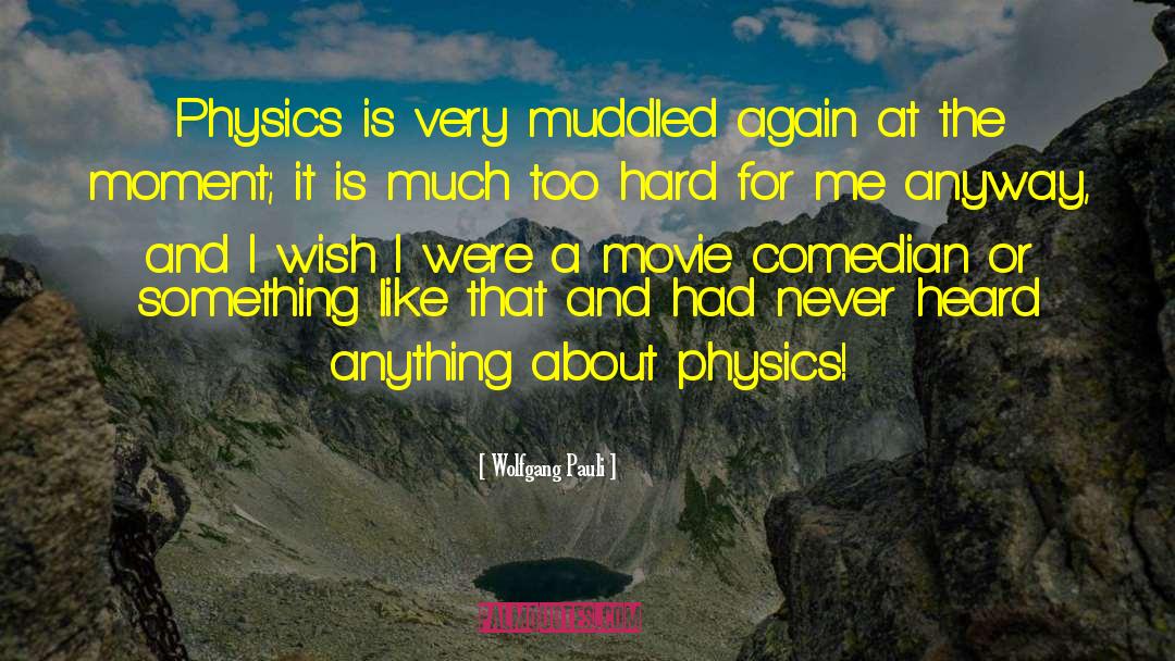 Wolfgang Pauli Quotes: Physics is very muddled again