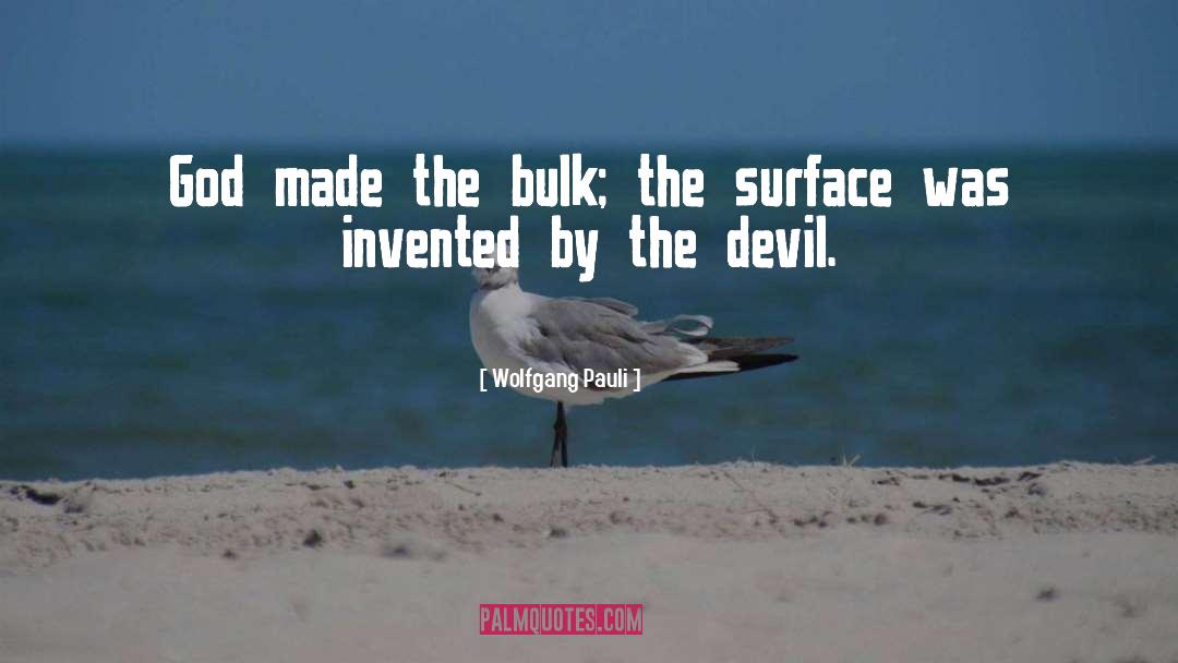 Wolfgang Pauli Quotes: God made the bulk; the