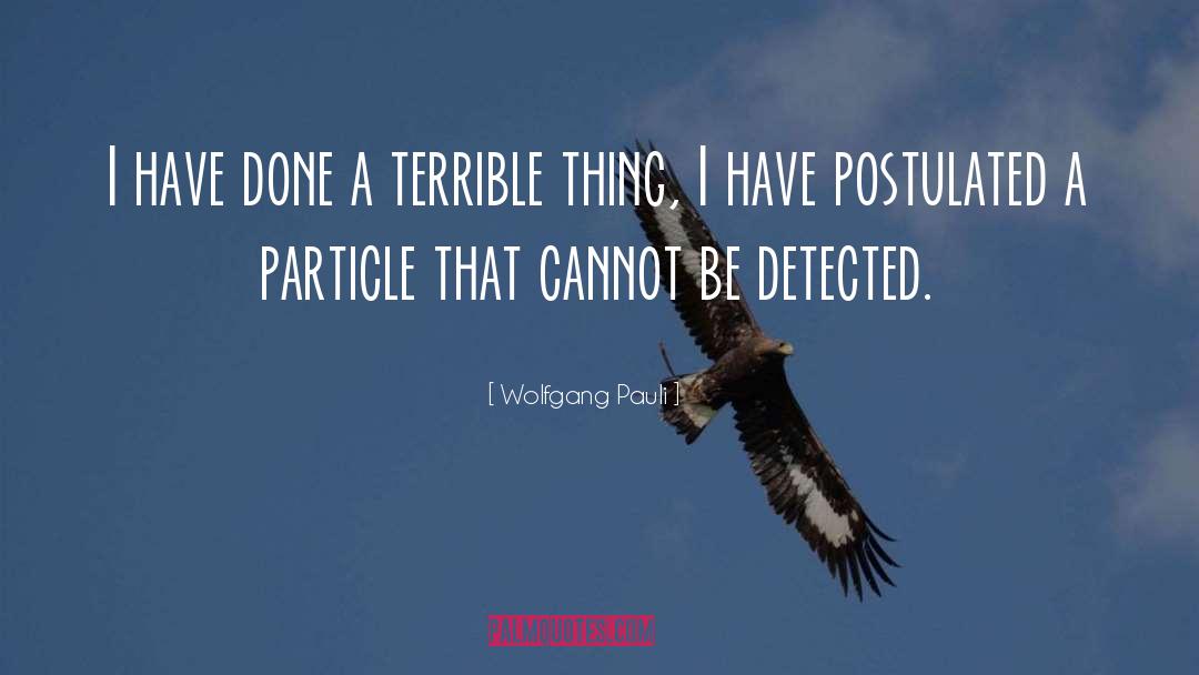 Wolfgang Pauli Quotes: I have done a terrible