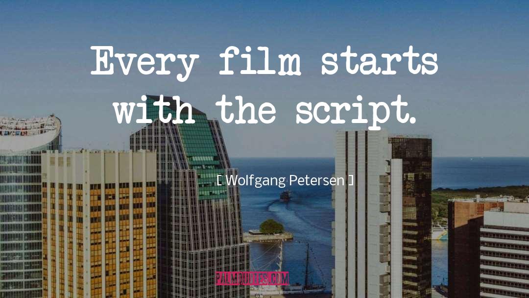 Wolfgang Petersen Quotes: Every film starts with the