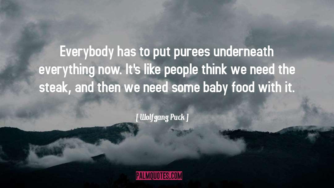 Wolfgang Puck Quotes: Everybody has to put purees