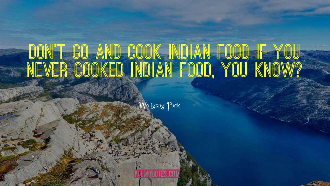 Wolfgang Puck Quotes: Don't go and cook Indian