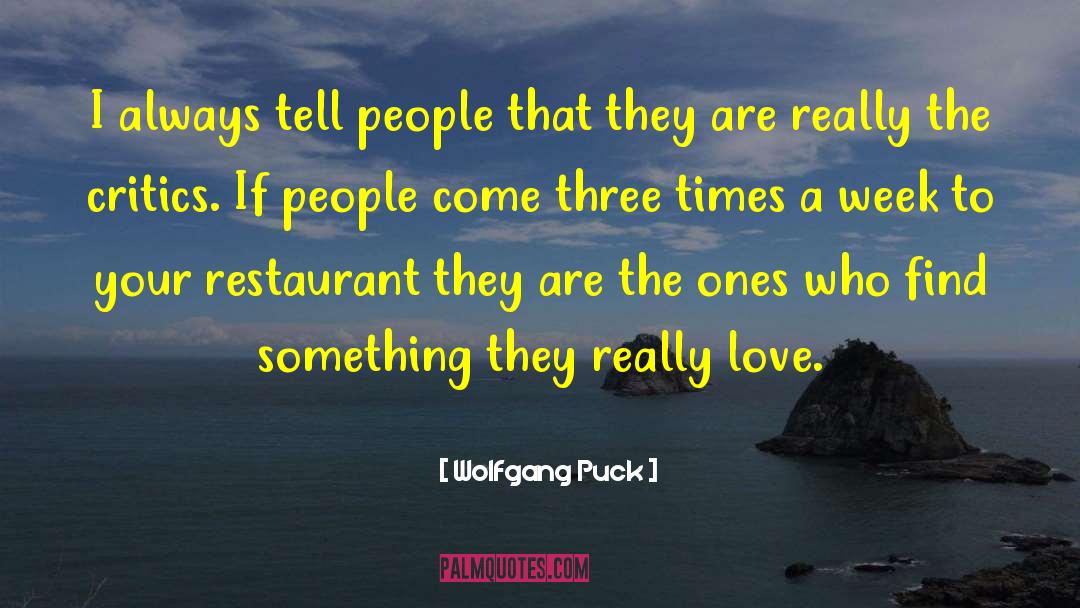 Wolfgang Puck Quotes: I always tell people that