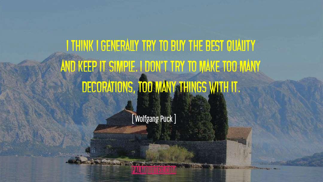 Wolfgang Puck Quotes: I think I generally try