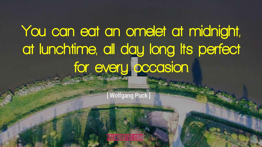 Wolfgang Puck Quotes: You can eat an omelet