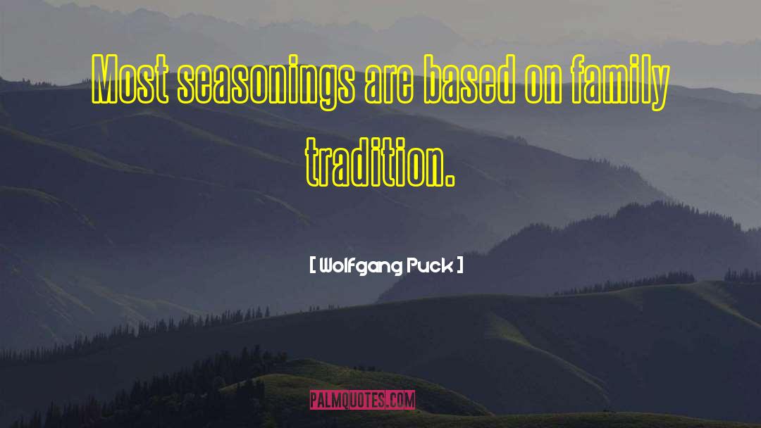 Wolfgang Puck Quotes: Most seasonings are based on