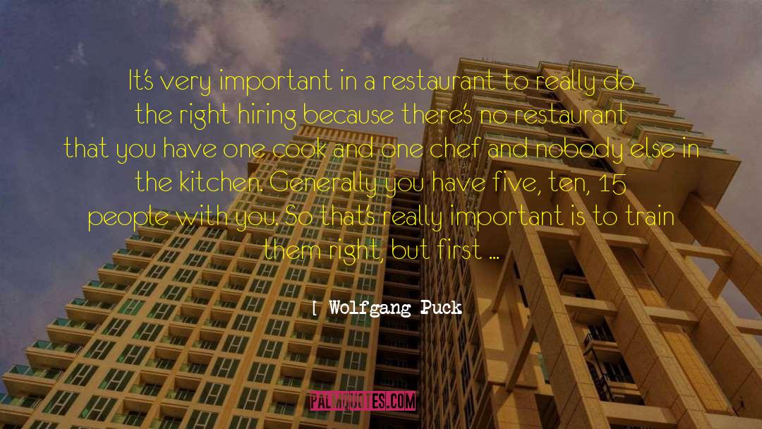 Wolfgang Puck Quotes: It's very important in a