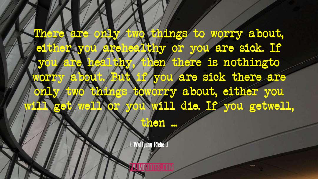 Wolfgang Riebe Quotes: There are only two things