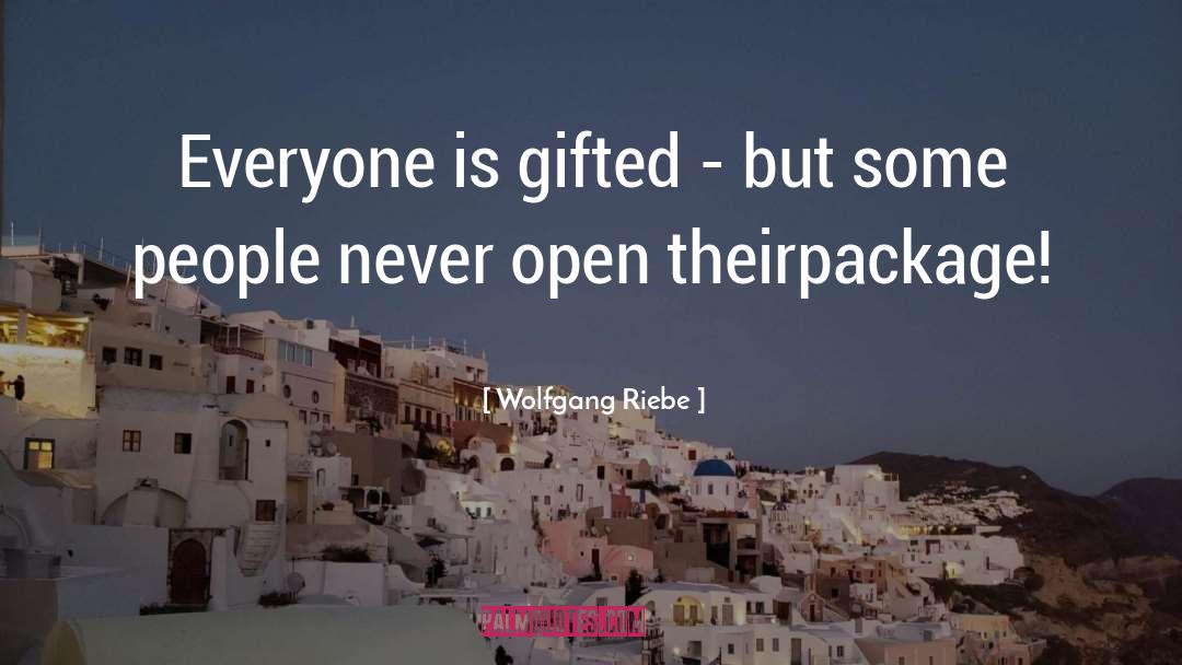 Wolfgang Riebe Quotes: Everyone is gifted - but