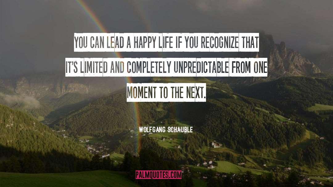 Wolfgang Schauble Quotes: You can lead a happy