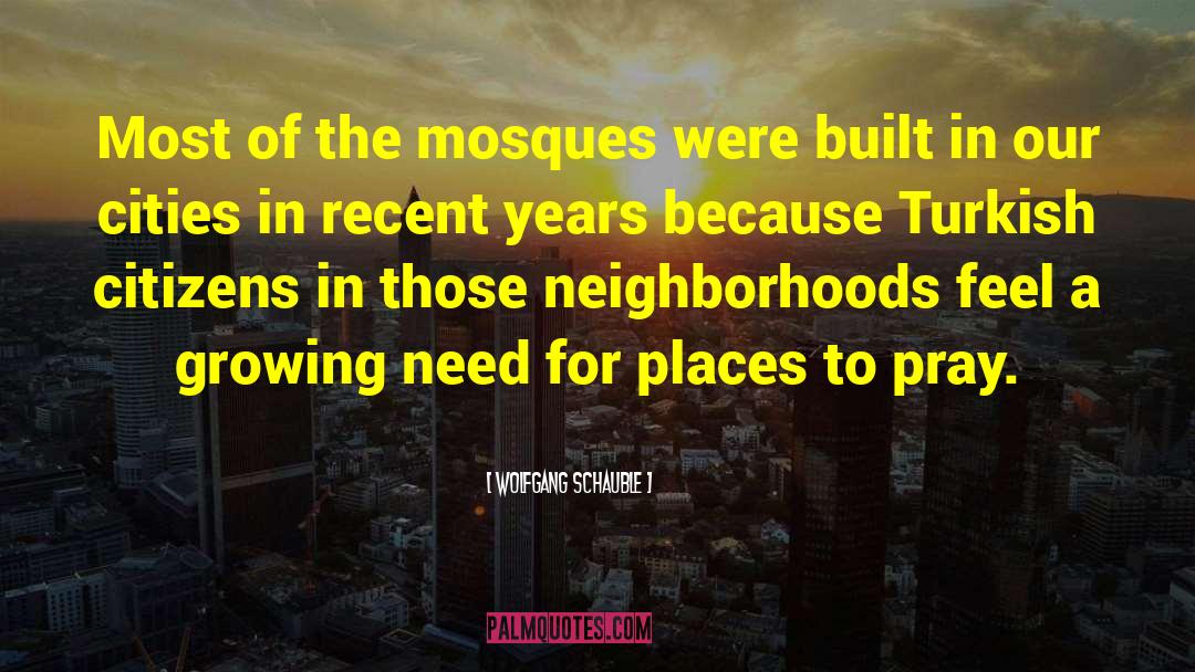 Wolfgang Schauble Quotes: Most of the mosques were