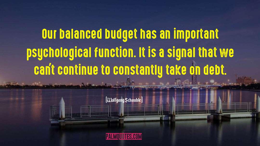 Wolfgang Schauble Quotes: Our balanced budget has an