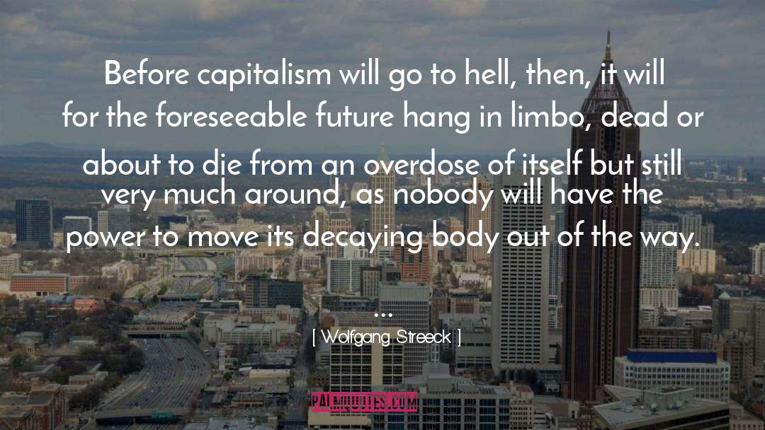 Wolfgang Streeck Quotes: Before capitalism will go to