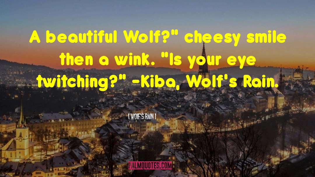 Wolf's Rain Quotes: A beautiful Wolf?