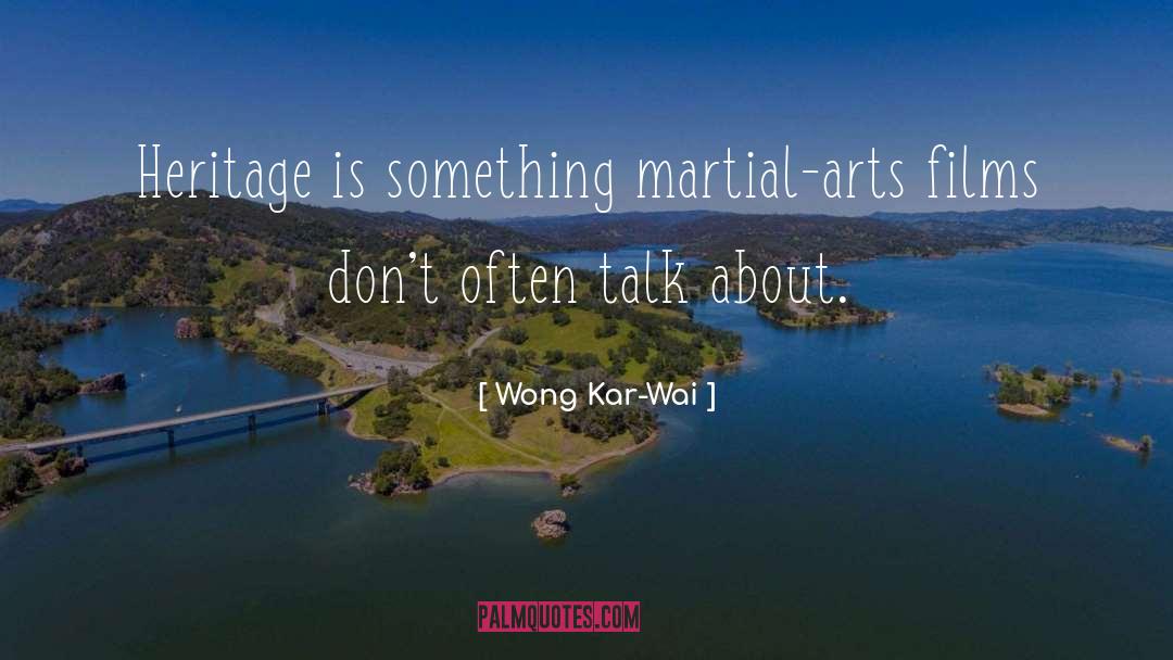 Wong Kar-Wai Quotes: Heritage is something martial-arts films