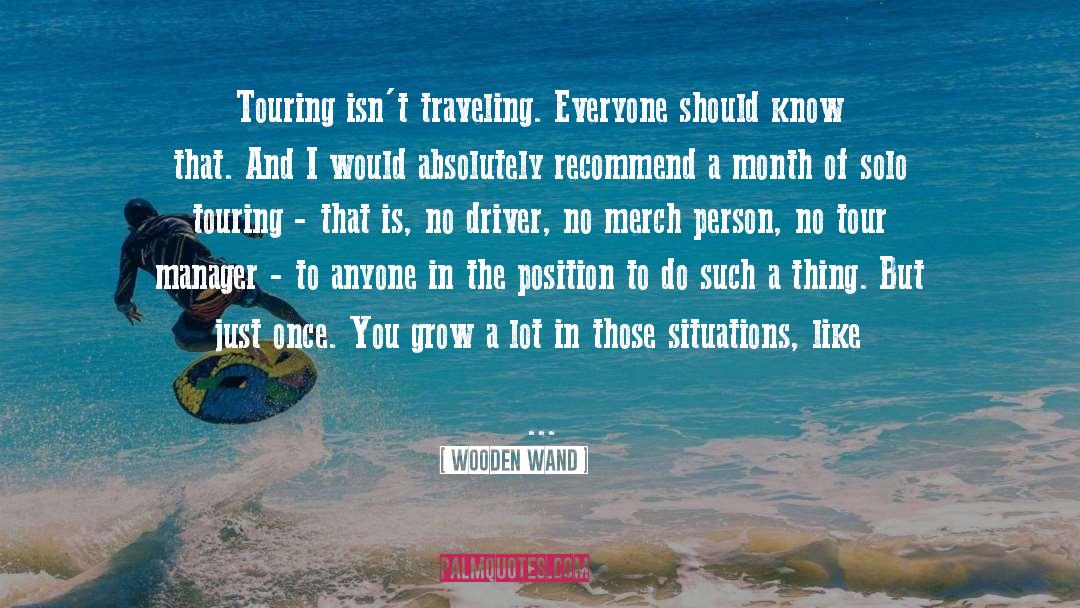 Wooden Wand Quotes: Touring isn't traveling. Everyone should