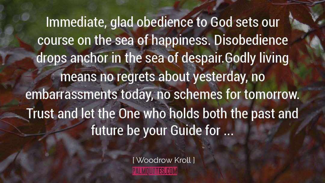 Woodrow Kroll Quotes: Immediate, glad obedience to God