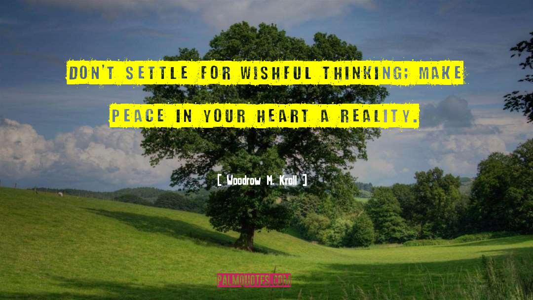 Woodrow M. Kroll Quotes: Don't settle for wishful thinking;