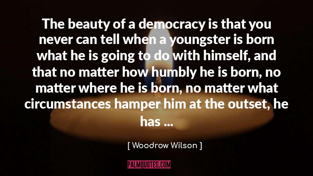 Woodrow Wilson Quotes: The beauty of a democracy