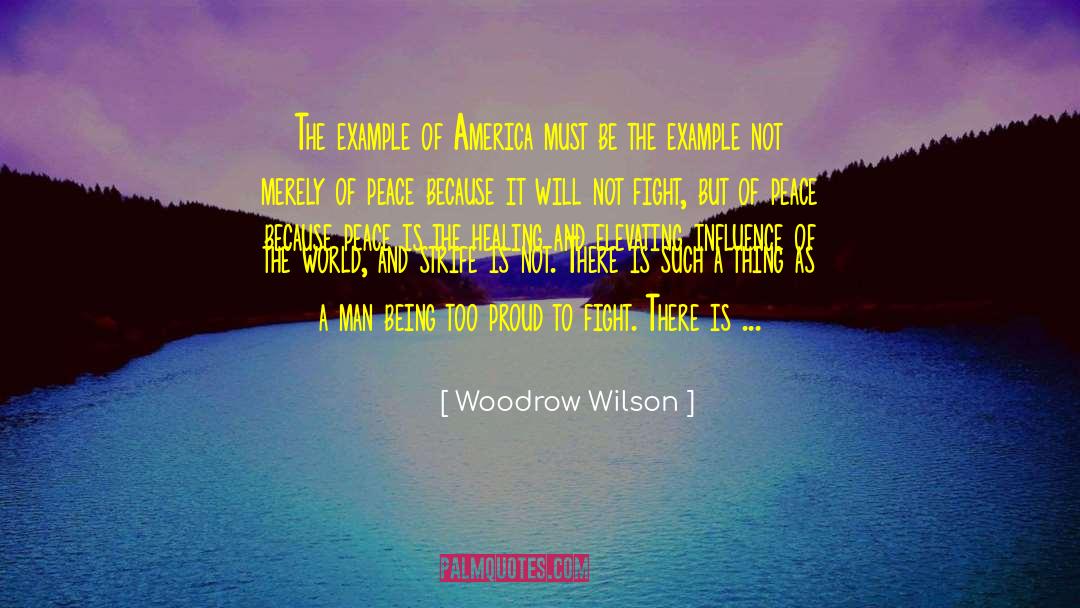 Woodrow Wilson Quotes: The example of America must