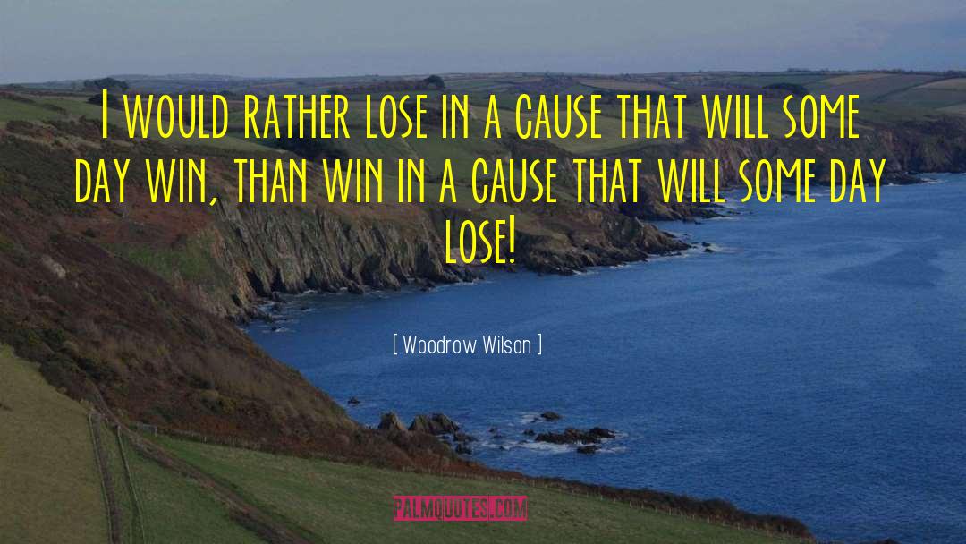 Woodrow Wilson Quotes: I would rather lose in