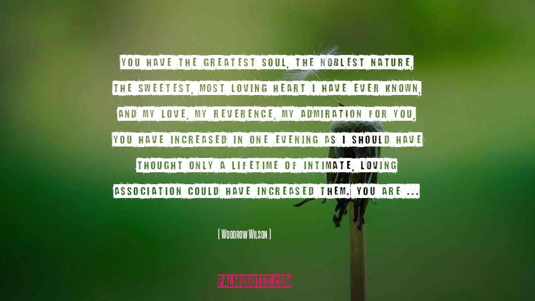 Woodrow Wilson Quotes: You have the greatest soul,