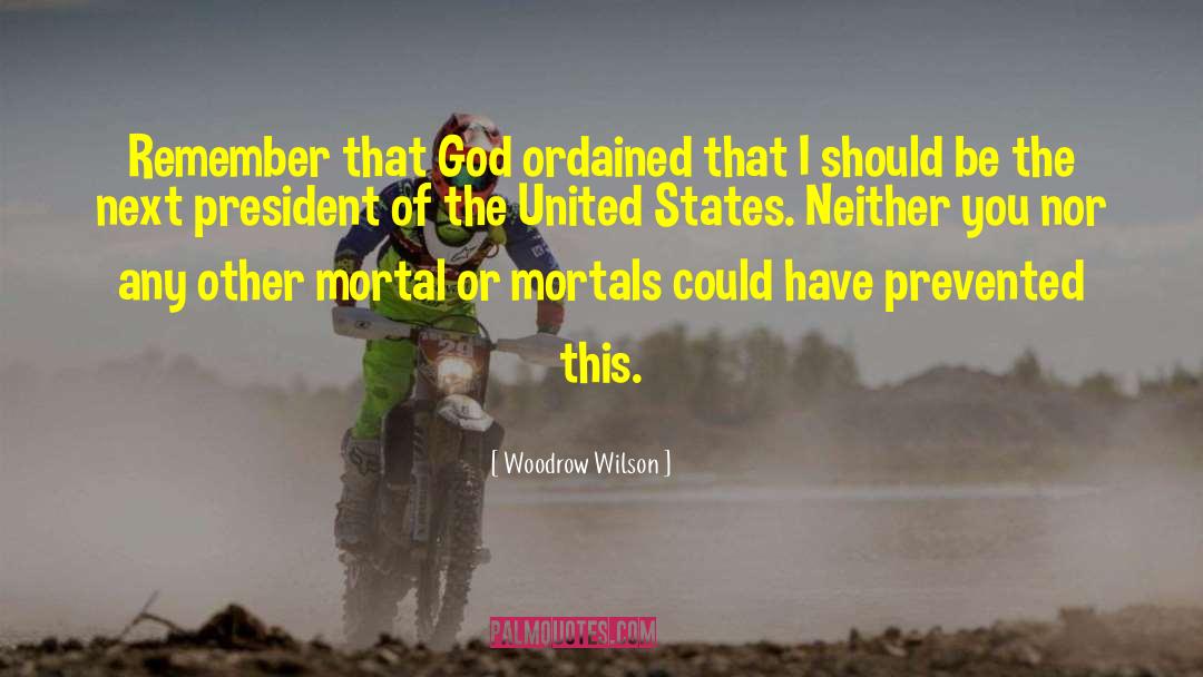 Woodrow Wilson Quotes: Remember that God ordained that