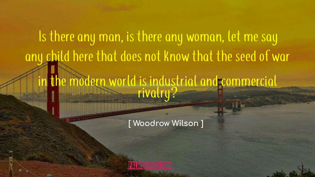 Woodrow Wilson Quotes: Is there any man, is