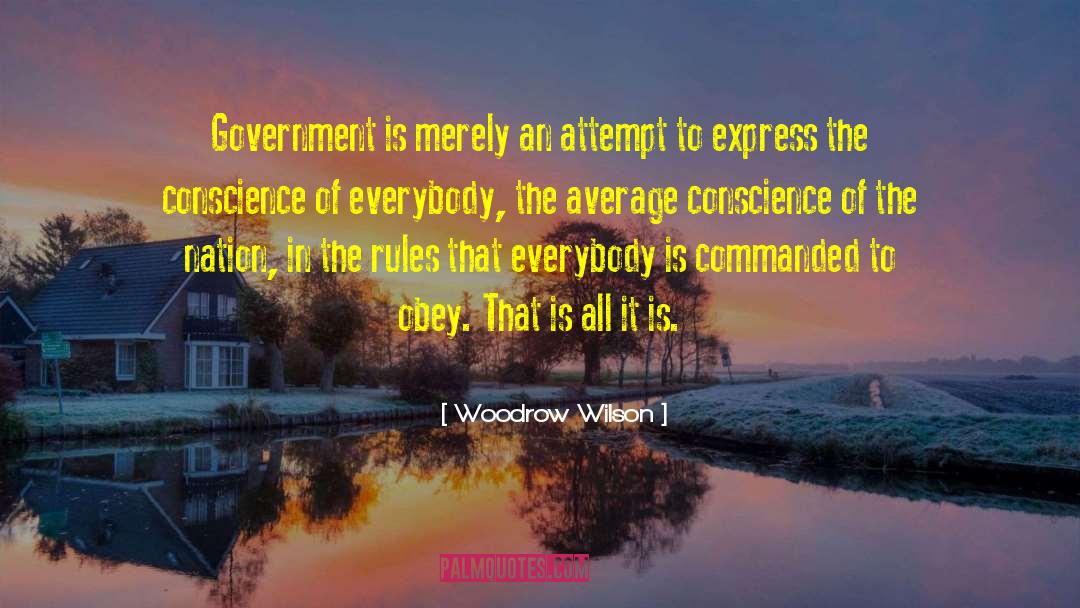 Woodrow Wilson Quotes: Government is merely an attempt
