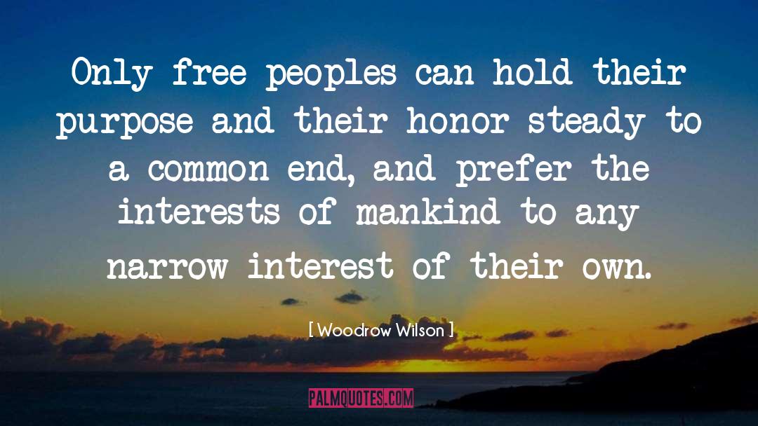 Woodrow Wilson Quotes: Only free peoples can hold