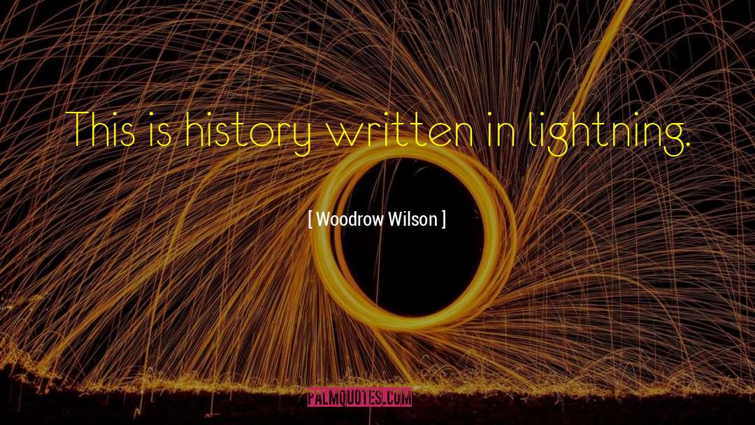 Woodrow Wilson Quotes: This is history written in