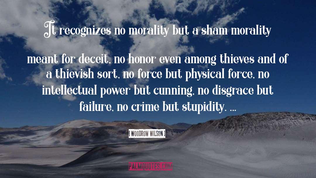 Woodrow Wilson Quotes: It recognizes no morality but