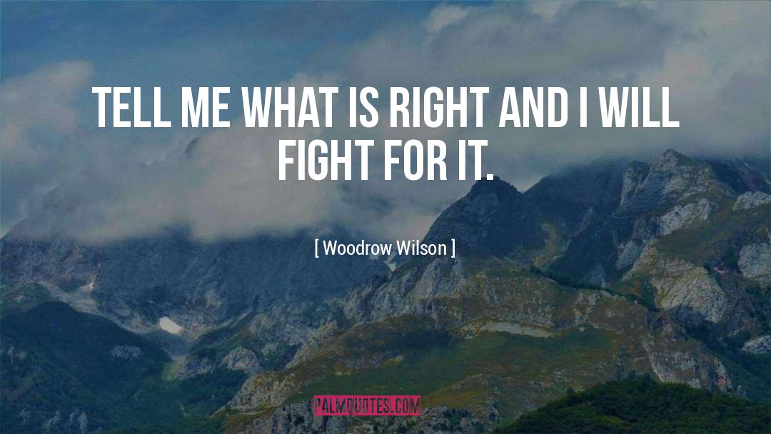 Woodrow Wilson Quotes: Tell me what is right