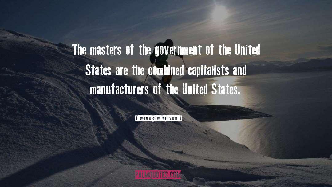 Woodrow Wilson Quotes: The masters of the government