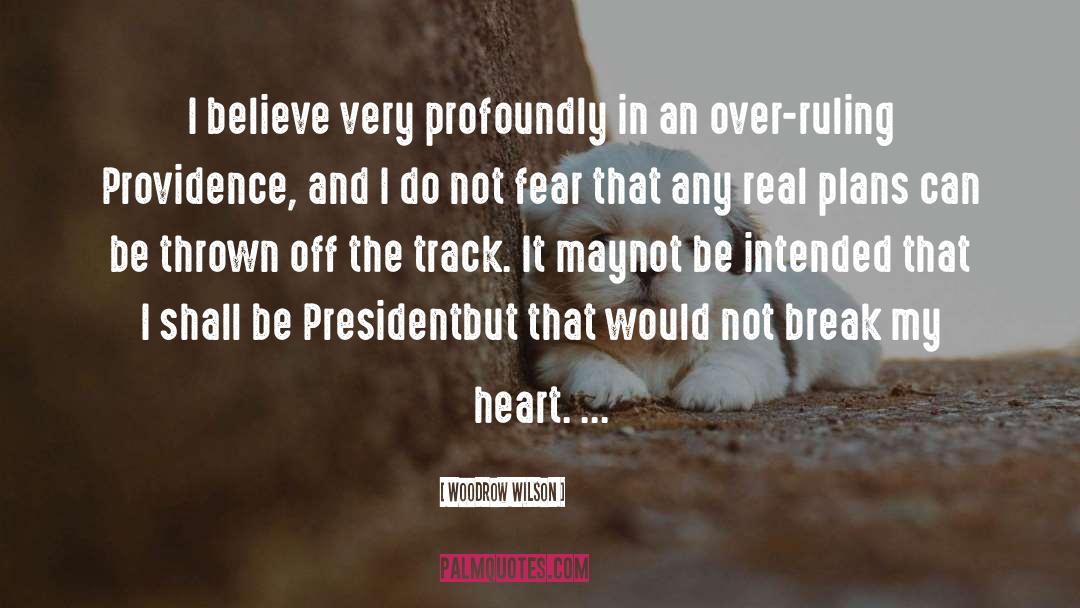 Woodrow Wilson Quotes: I believe very profoundly in