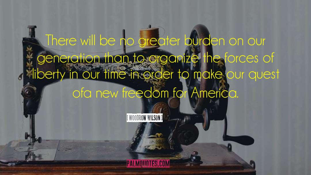 Woodrow Wilson Quotes: There will be no greater