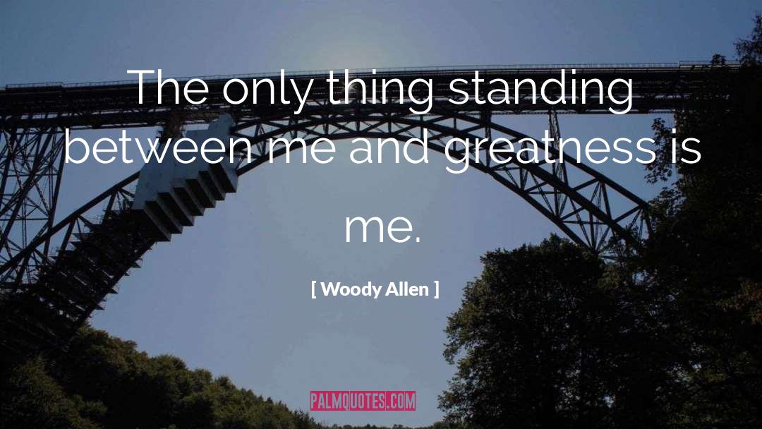 Woody Allen Quotes: The only thing standing between