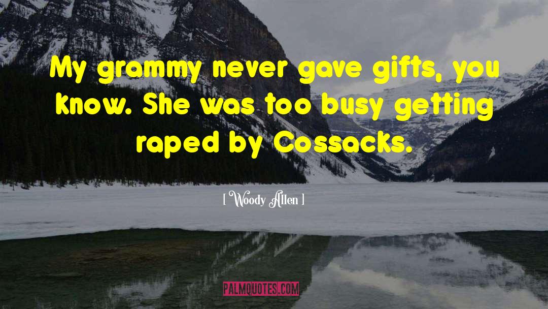 Woody Allen Quotes: My grammy never gave gifts,