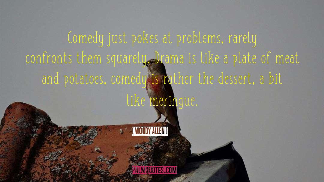Woody Allen Quotes: Comedy just pokes at problems,