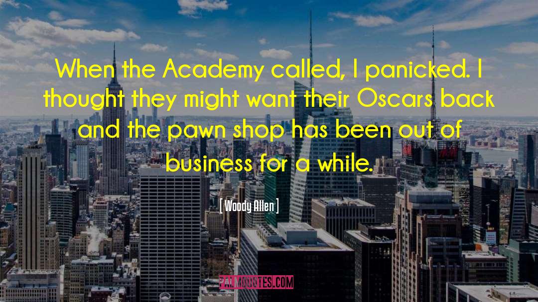 Woody Allen Quotes: When the Academy called, I