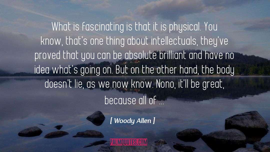 Woody Allen Quotes: What is fascinating is that