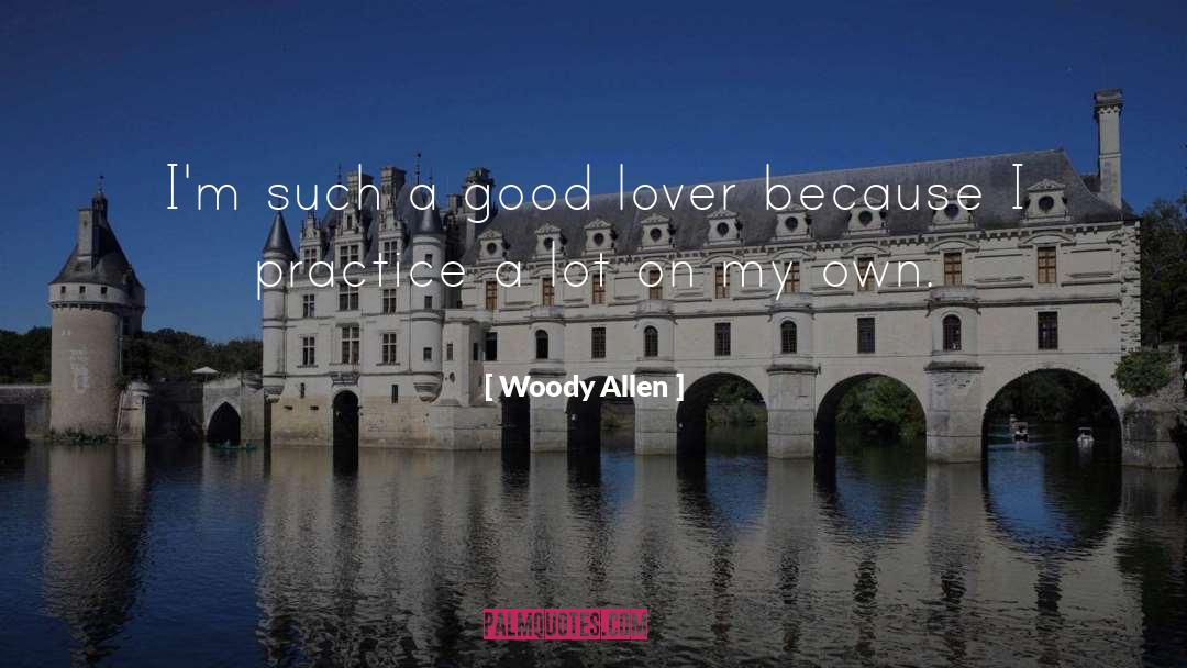 Woody Allen Quotes: I'm such a good lover