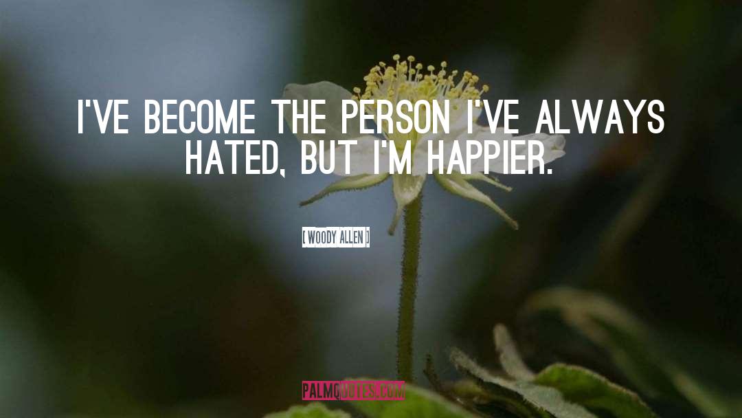 Woody Allen Quotes: I've become the person I've