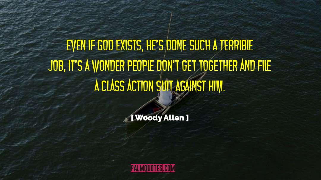 Woody Allen Quotes: Even if God exists, he's